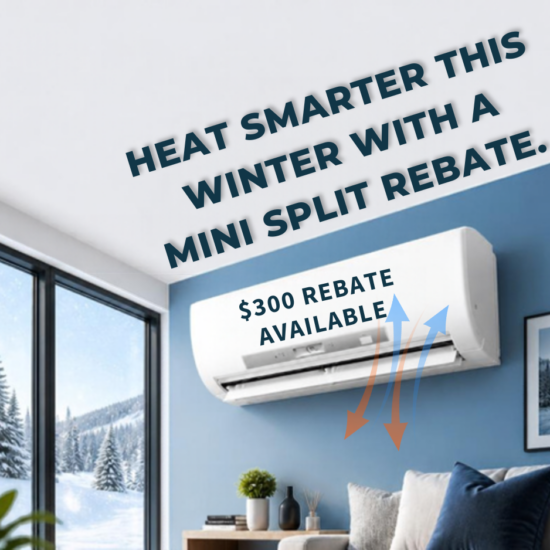 Heat smarter this winter with a mini split rebate. $300 rebate available.